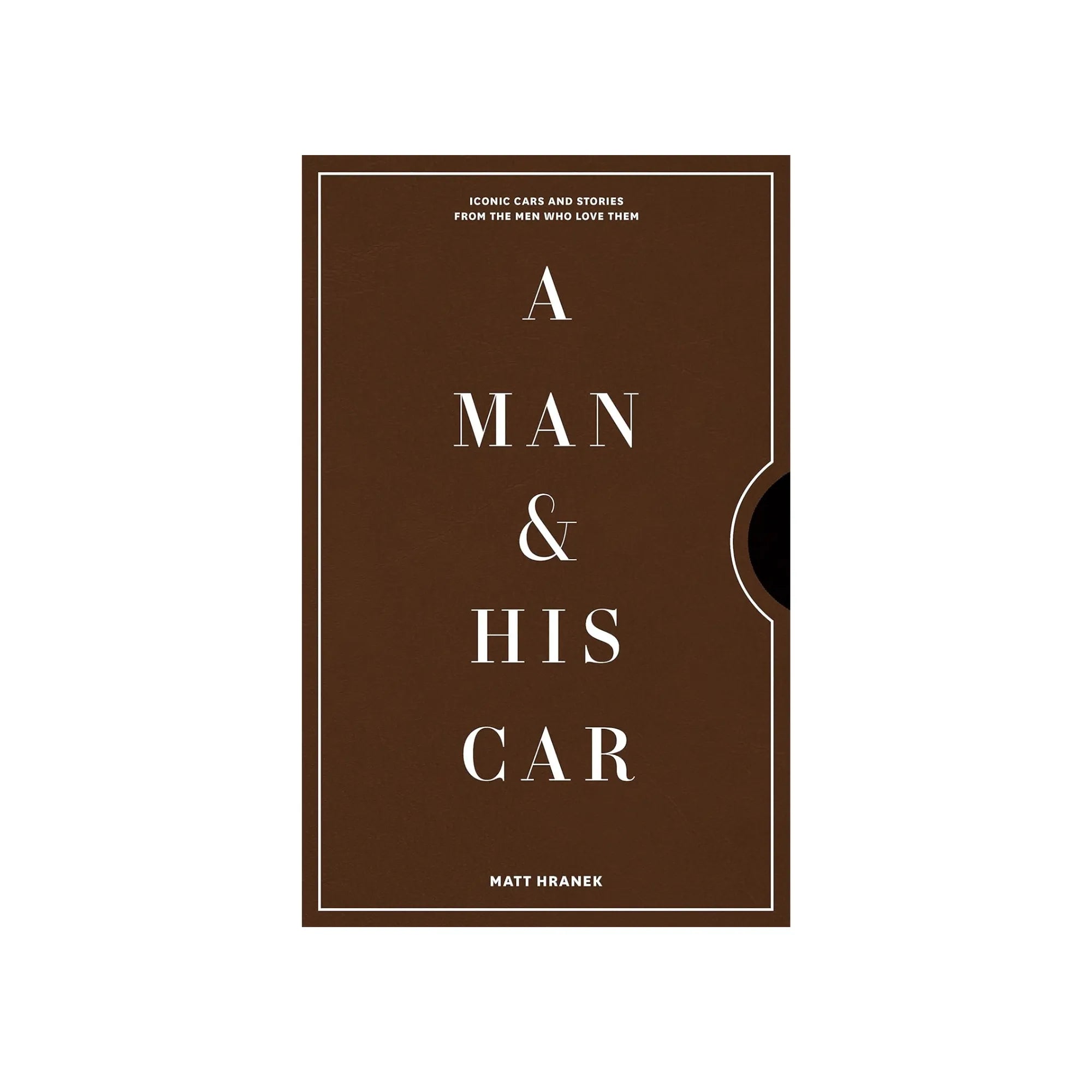 A Man & His Car: Iconic Cars and Stories from the Men Who Love Them Book Cover